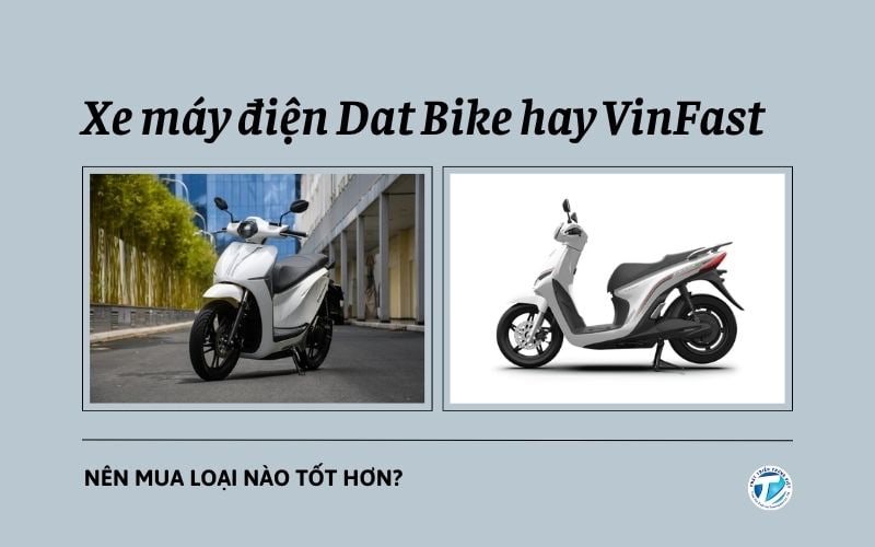 Xe máy điện Dat Bike hay VinFast: Nên mua loại nào tốt hơn?